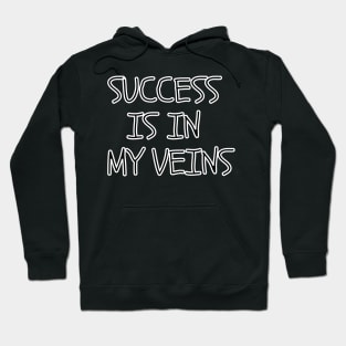 Success is in my veins Hoodie